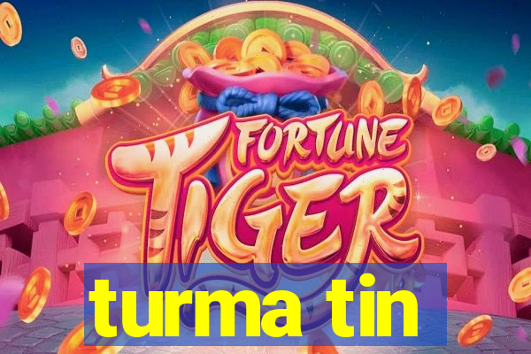 turma tin